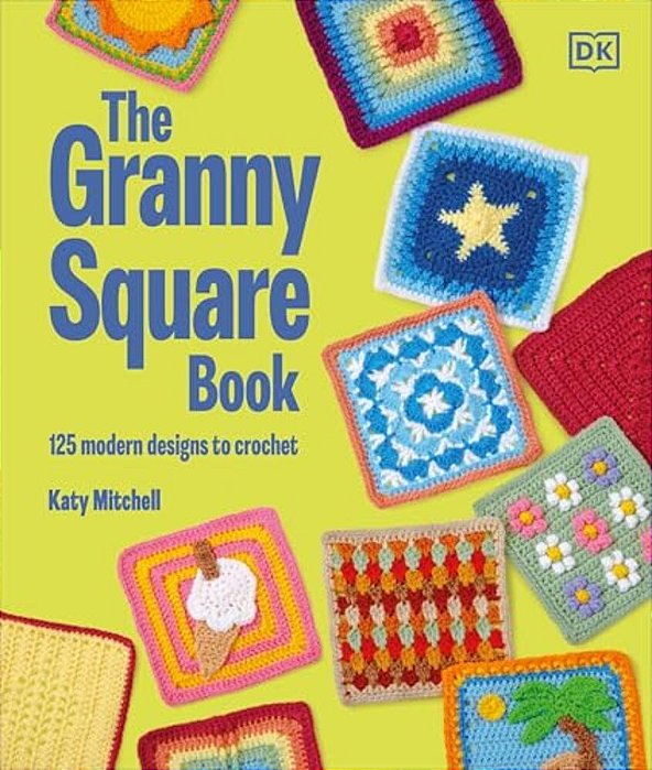 The Granny Square Book: 125 Modern Designs To Crochet-..