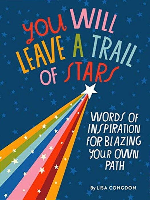 You Will Leave A Trail Of Stars: Words Of Inspiration For Blazing Your Own Path-..