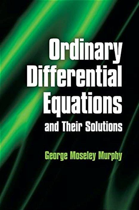 Ordinary Differential Equations And Their Solutions-..