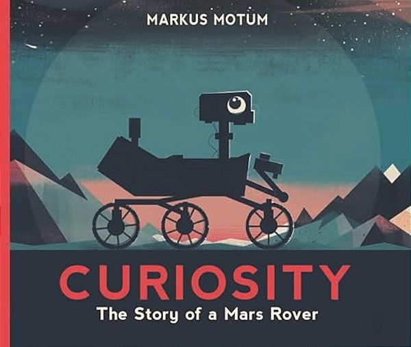 Curiosity: The Story Of A Mars Rover-..