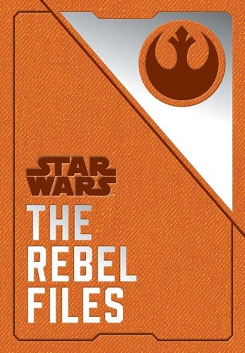 Star Wars: The Rebel Files: (Star Wars Books, Science Fiction Adventure Books, Jedi Books, Star Wars Collectibles)-..