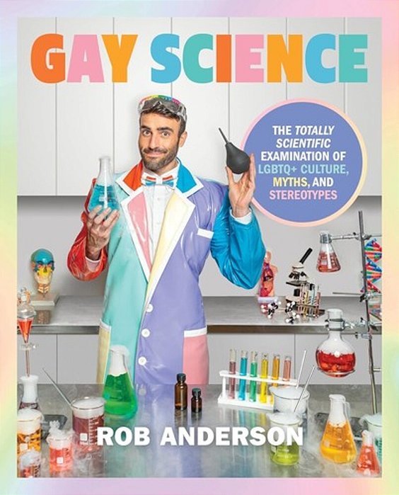 Gay Science: The Totally Scientific Examination Of Lgbtq+ Culture, Myths, And Stereotypes-..