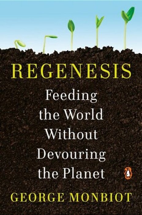 Regenesis: Feeding The World Without Devouring The Planet-..