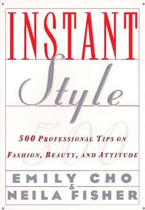 Instant Style: 500 Professional Tips On Fashion, Beauty, & Attitude-..