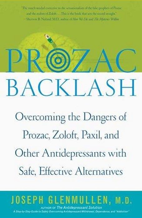 Prozac Backlash: Overcoming The Dangers Of Prozac, Zoloft, Paxil, And Other Antidepressants With Safe, Effective Alternatives-..