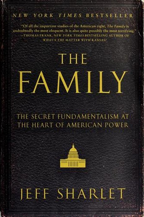 The Family: The Secret Fundamentalism At The Heart Of American Power-..