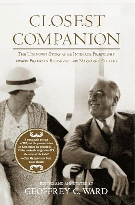 Closest Companion: The Unknown Story Of The Intimate Friendship Between Franklin Roosevelt And Margaret Suckley-..