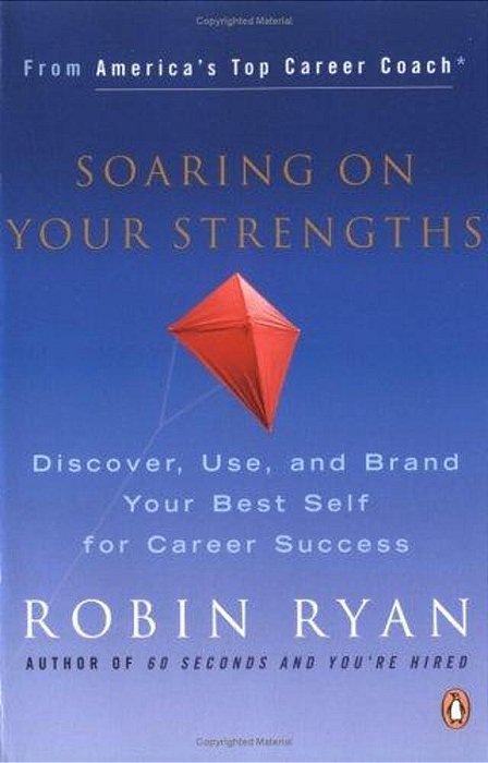 Soaring On Your Strengths: Discover, Use, And Brand Your Best Self For Career Success-..