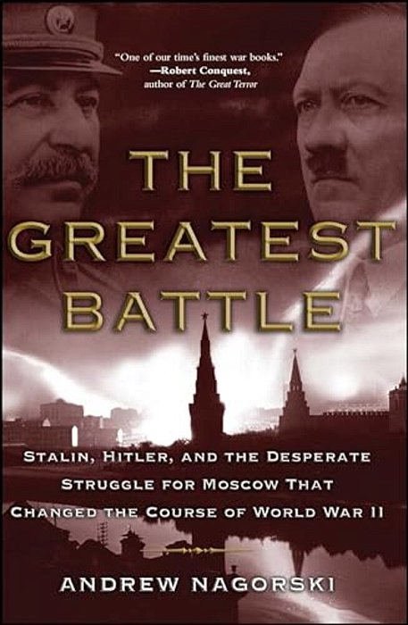 The Greatest Battle: Stalin, Hitler, And The Desperate Struggle For Moscow That Changed The Course Of World War II-..
