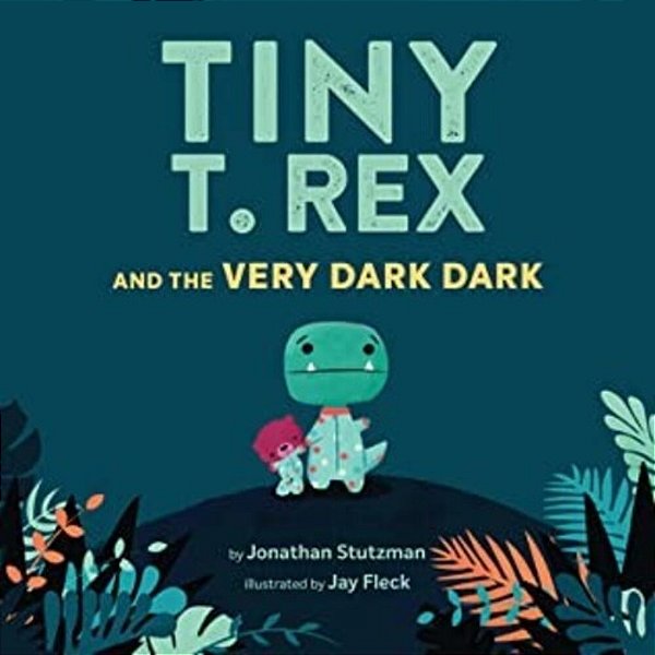 Tiny T. Rex And The Very Dark Dark: (Read-Aloud Family Books, Dinosaurs Kids Book About Fear Of Darkness)-..