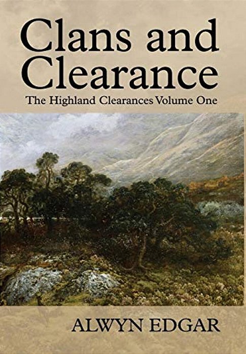 Clans And Clearance: The Highland Clearances Volume One-..