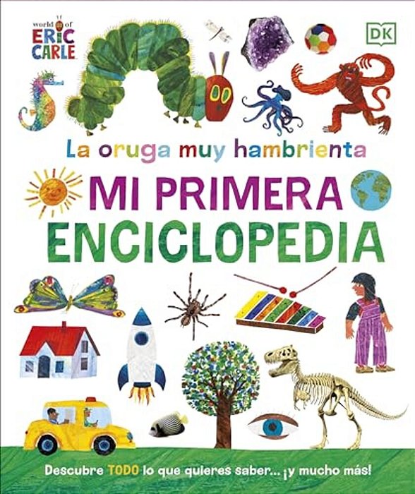 La Oruga Muy Hambrienta (The Very Hungry Caterpillar's Very First Encyclopedia): Mi Primera Enciclopedia-..