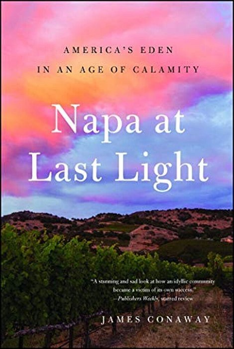 Napa At Last Light: America's Eden In An Age Of Calamity-..
