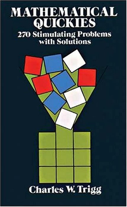 Mathematical Quickies: 270 Stimulating Problems With Solutions-..