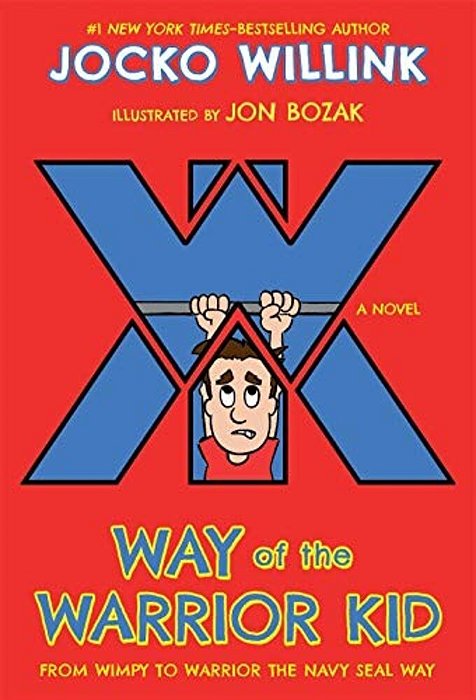 Way Of The Warrior Kid: From Wimpy To Warrior The Navy Seal Way: A Novel-..