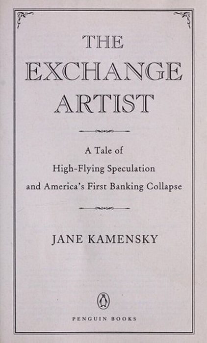 The Exchange Artist: A Tale Of High-Flying Speculation And America's First Banking Collapse-..