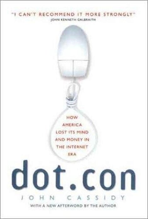 Dot. Con: How America Lost Its Mind And Money In The Internet Era-..