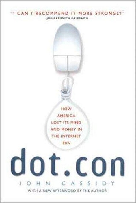 Dot. Con: How America Lost Its Mind And Money In The Internet Era-..