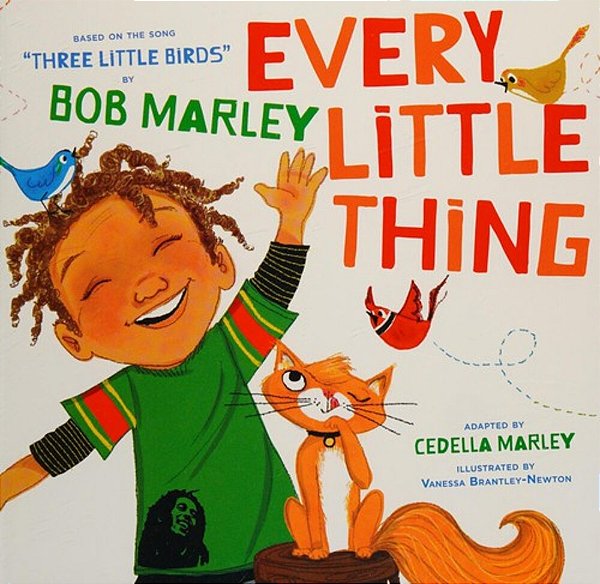 Every Little Thing: Based On The Song Three Little Birds By Bob Marley-..