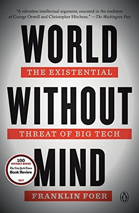 World Without Mind: The Existential Threat Of Big Tech-..