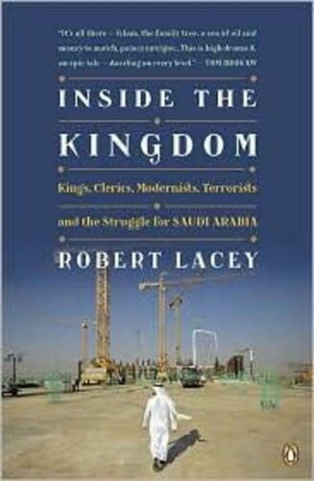 Inside The Kingdom: Kings, Clerics, Modernists, Terrorists, And The Struggle For Saudi Arabia-..