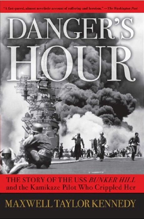 Danger's Hour: The Story Of The Uss Bunker Hill And The Kamikaze Pilot Who Crippled Her-..