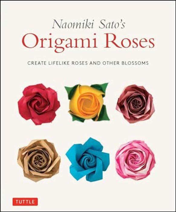 Naomiki Sato's Origami Roses: Create Lifelike Roses And Other Blossoms-..