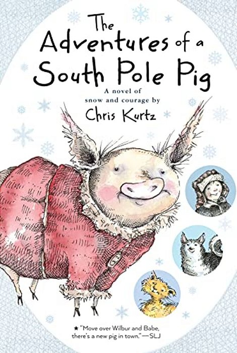 The Adventures Of A South Pole Pig: A Novel Of Snow And Courage-..