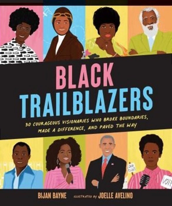 Black Trailblazers: 30 Courageous Visionaries Who Broke Boundaries, Made A Difference, And Paved The Way-..