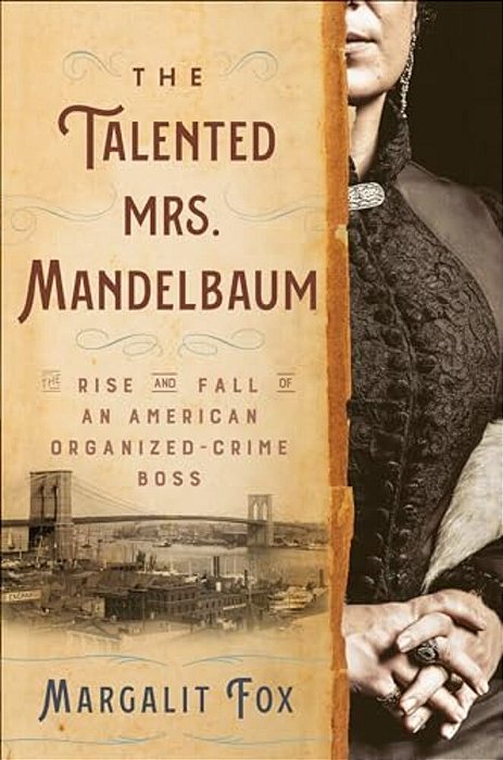 The Talented Mrs. Mandelbaum: The Rise And Fall Of An American Organized-Crime Boss-..