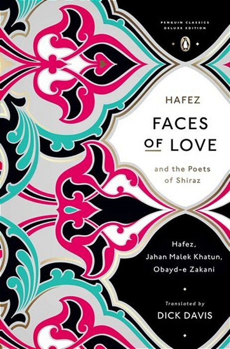 Faces Of Love: Hafez And The Poets Of Shiraz (Penguin Classics Deluxe Edition)-..