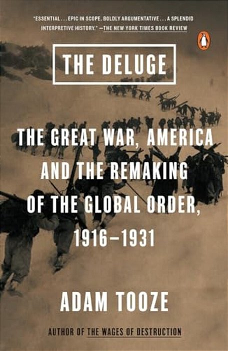 The Deluge: The Great War, America And The Remaking Of The Global Order, 1916-1931-..