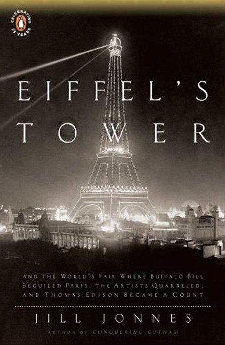 Eiffel's Tower: The Thrilling Story Behind Paris's Beloved Monument And The Extraordinary World's Fair That Introduced It-..