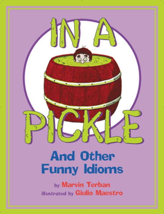 In A Pickle: And Other Funny Idioms-..
