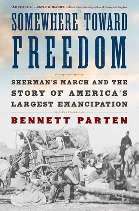 Somewhere Toward Freedom: Sherman's March And The Story Of America's Largest Emancipation-..
