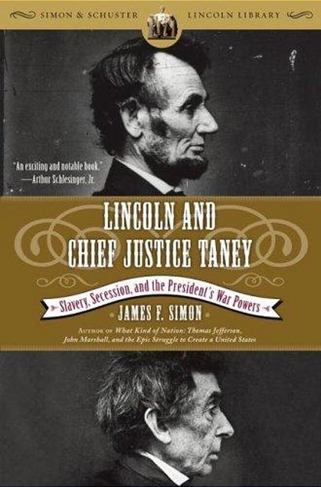 Lincoln And Chief Justice Taney: Slavery, Secession, And The President's War Powers-..