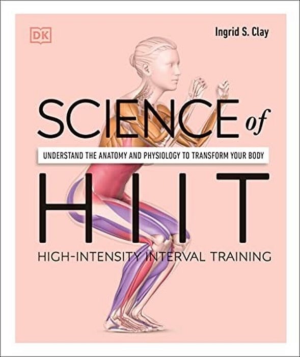 Science Of Hiit: Understand The Anatomy And Physiology To Transform Your Body-..