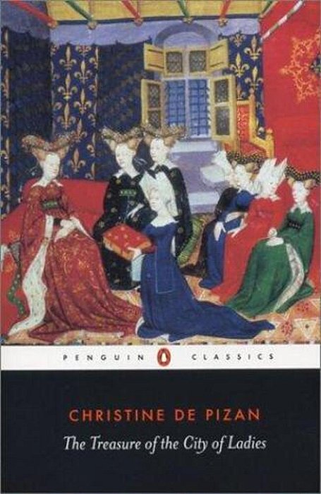 The Treasure Of The City Of Ladies: Or The Book Of The Three Virtues-..