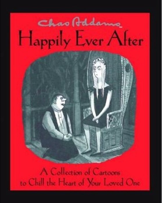 Chas Addams Happily Ever After: A Collection Of Cartoons To Chill The Heart Of You-..