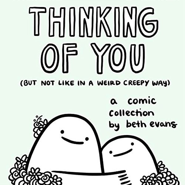 Thinking Of You (But Not Like In A Weird Creepy Way): A Comic Collection-..