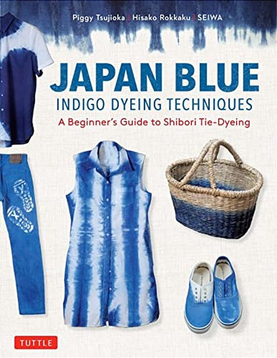 Japan Blue Indigo Dyeing Techniques: A Beginner's Guide To Shibori Tie-Dyeing-..