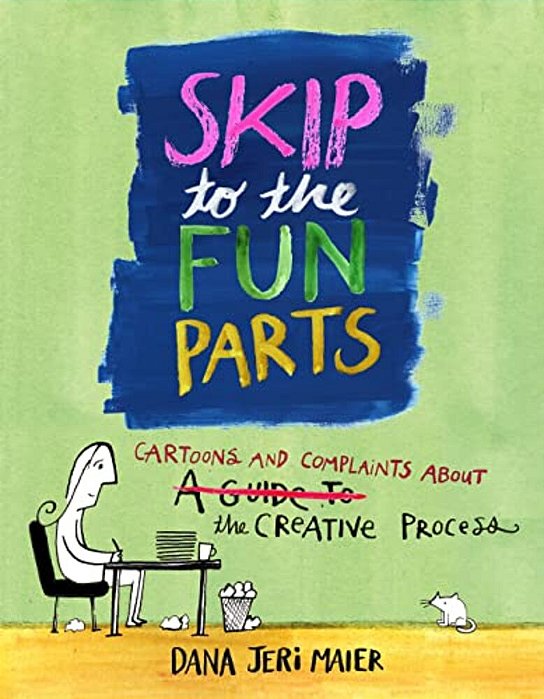 Skip To The Fun Parts: Cartoons And Complaints About The Creative Process-..