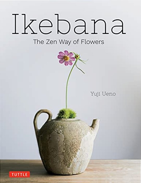 Ikebana: The Zen Way Of Flowers-..