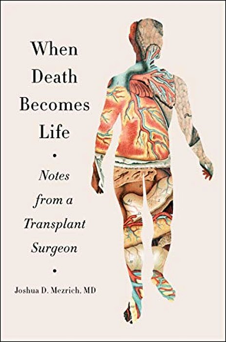 When Death Becomes Life: Notes From A Transplant Surgeon-..