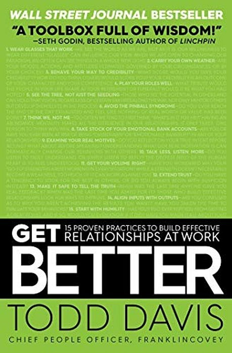 Get Better: 15 Proven Practices To Build Effective Relationships At Work-..