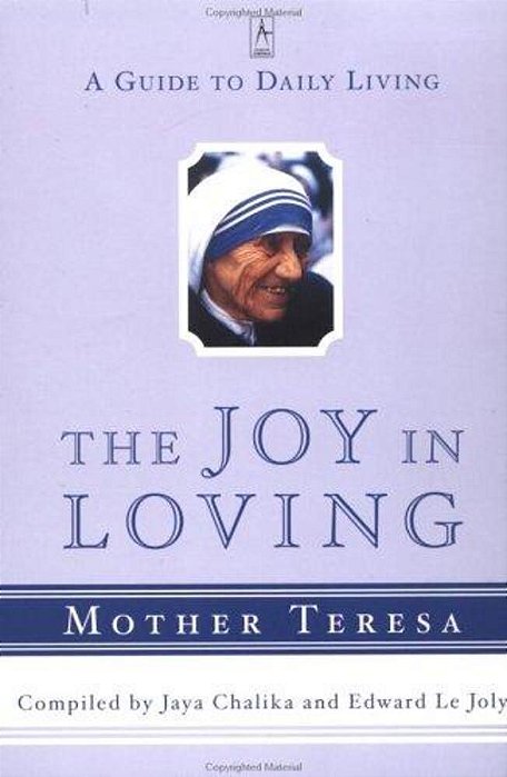 The Joy In Loving: A Guide To Daily Living With Mother Teresa-..
