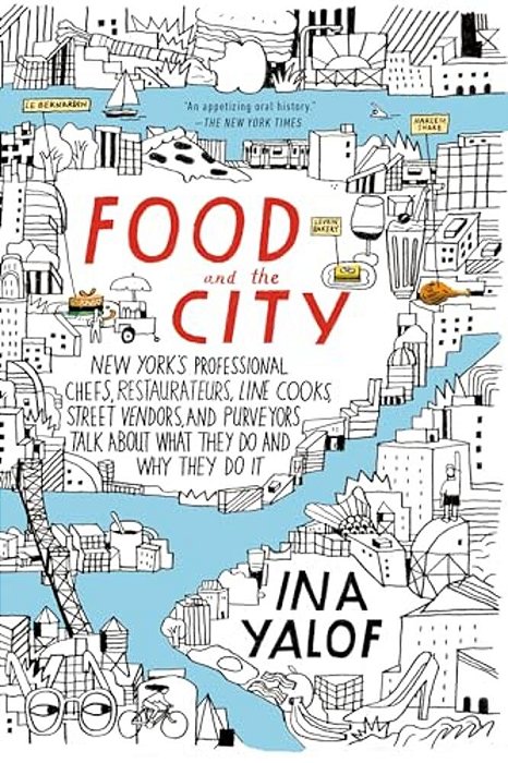 Food And The City: New York's Professional Chefs, Restaurateurs, Line Cooks, Street Vendors, And Purveyors Talk About What They Do And Why They Do It-..