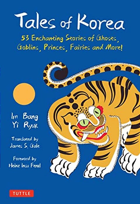 Tales Of Korea: 53 Enchanting Stories Of Ghosts, Goblins, Princes, Fairies And More!-..