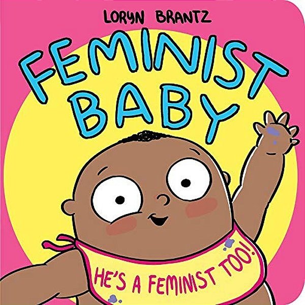 Feminist Baby! He's A Feminist Too!-..