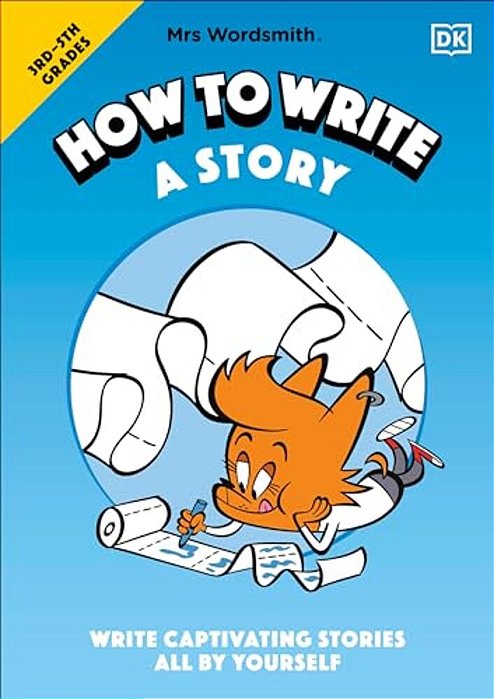 Mrs Wordsmith How To Write A Story, Grades 3-5: Write Captivating Stories All By Yourself-..